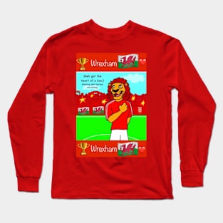 He's got the heart of a lion, Wrexham funny football/soccer sayings. Long Sleeve T-Shirt